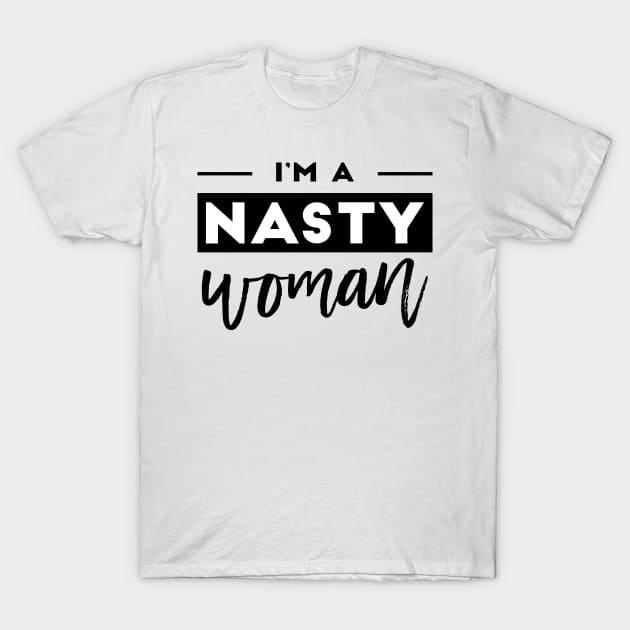 I am a nasty woman black & white T-Shirt by TheBlackCatprints